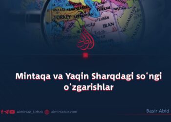 Mintaqa va Yaqin Sharqdagi so‘ngi o‘zgarishlar
