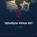 Yahudiylar kimlar dir? 11_qism