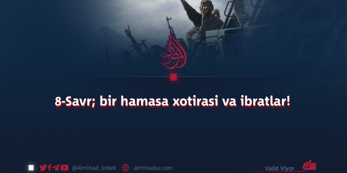 8-Savr; bir hamasa xotirasi va ibratlar!