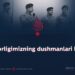 Barqarorligimizning dushmanlari kimlar?