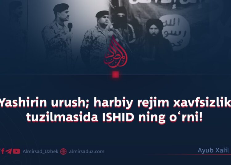 Yashirin urush; harbiy rejim xavfsizlik tuzilmasida ISHID ning o‘rni!