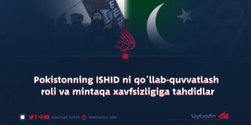 Pokistonning ISHID ni qo‘llab-quvvatlash roli va mintaqa xavfsizligiga tahdidlar