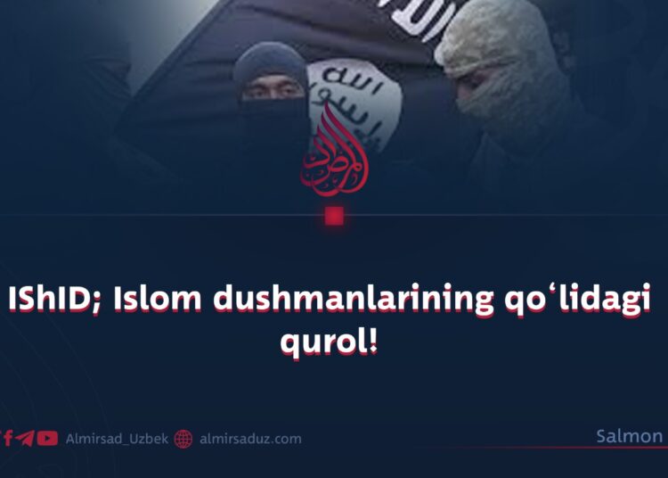IShID; Islom dushmanlarining qo‘lidagi qurol!