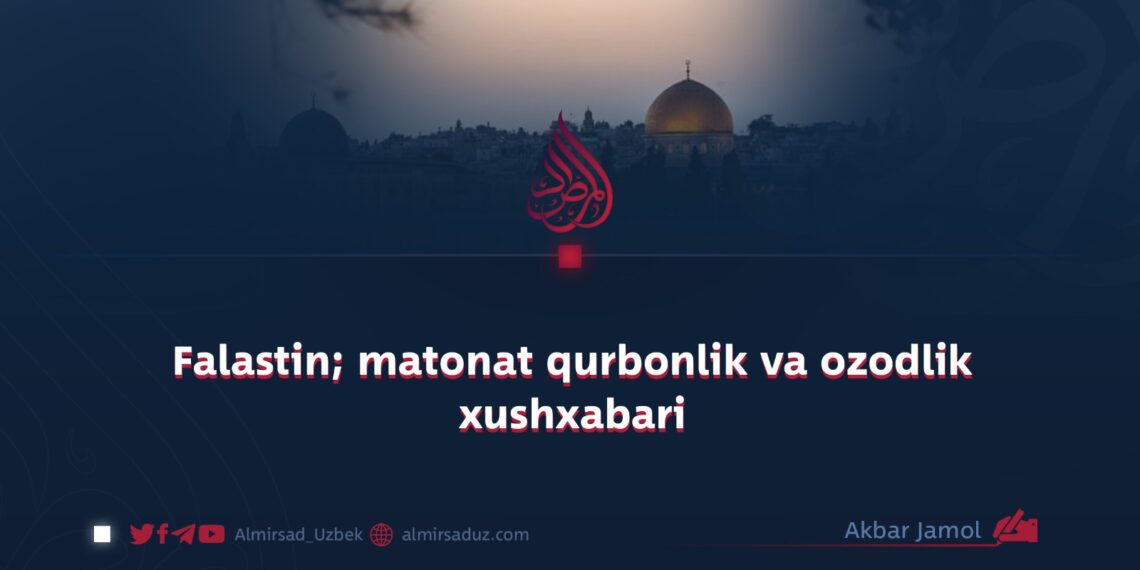 Falastin; matonat qurbonlik va ozodlik xushxabari