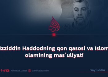 Izziddin Haddodning qon qasosi va Islom olamining mas’uliyati