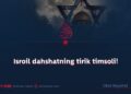 Isroil dahshatning tirik timsoli!