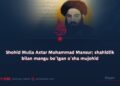 Shohid Mulla Axtar Muhammad Mansur; shahidlik bilan mangu bo‘lgan o‘sha mujohid