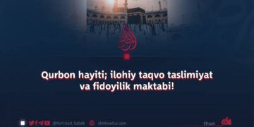 Qurbon hayiti; ilohiy taqvo taslimiyat va fidoyilik maktabi!