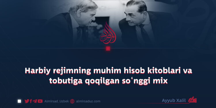 Harbiy rejimning muhim hisob kitoblari va tobutiga qoqilgan so‘nggi mix