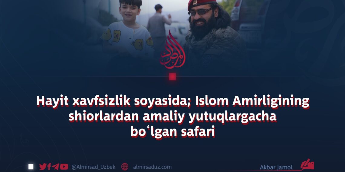 Hayit xavfsizlik soyasida; Islom Amirligining shiorlardan amaliy yutuqlargacha bo‘lgan safari
