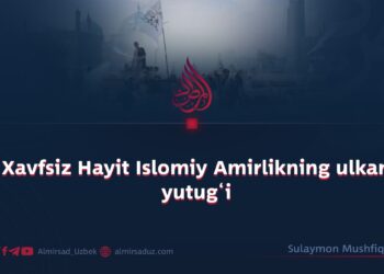 Xavfsiz Hayit Islomiy Amirlikning ulkan yutug‘i
