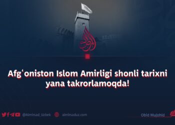Afg‘oniston Islom Amirligi shonli tarixni yana takrorlamoqda!