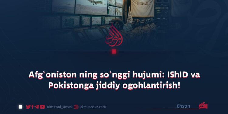Afg‘oniston ning so‘nggi hujumi: IShID va Pokistonga jiddiy ogohlantirish!