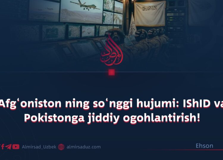 Afg‘oniston ning so‘nggi hujumi: IShID va Pokistonga jiddiy ogohlantirish!