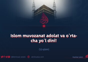 Islom muvozanat adolat va o‘rtacha yo‘l dini! 6_qism