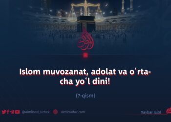Islom muvozanat, adolat va o‘rtacha yo‘l dini! 7_qism