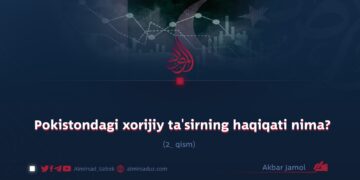 Pokistondagi xorijiy ta’sirning haqiqati nima?2-qism