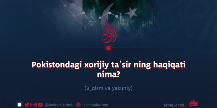 Pokistondagi xorijiy ta’sirning haqiqati nima?  3_qism va yakuniy