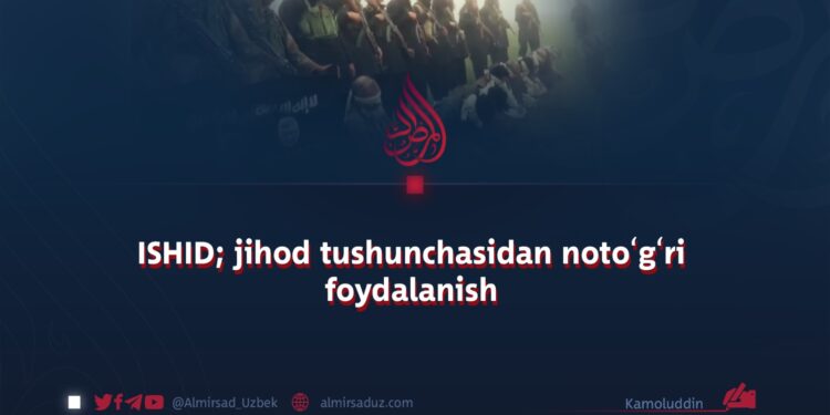 ISHID; jihod tushunchasidan notoʻgʻri foydalanish