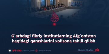 G‘arbdagi fikriy institutlarning Afg‘oniston haqidagi qarashlarini xolisona tahlil qilish