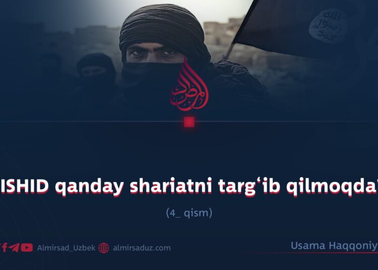 ISHID qanday shariatni targ‘ib qilmoqda? 4-qism