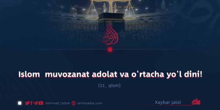 Islom  muvozanat adolat va o‘rtacha yo‘l dini! 11_qism