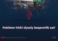 Pokiston ichki siyosiy beqarorlik sari