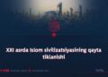 XXI asrda Islom sivilizatsiyasining qayta tiklanishi