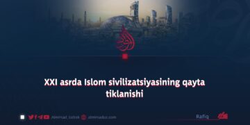 XXI asrda Islom sivilizatsiyasining qayta tiklanishi