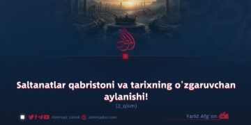 Saltanatlar qabristoni va tarixning o‘zgaruvchan aylanishi!  2-qism