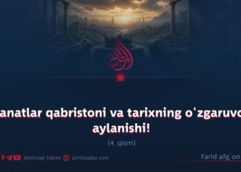 Saltanatlar qabristoni va tarixning o‘zgaruvchan aylanishi!  4-qism
