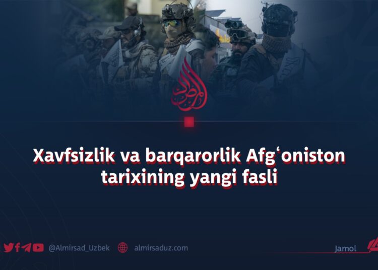 Xavfsizlik va barqarorlik Afg‘oniston tarixining yangi fasli