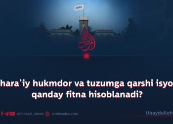 Shara‘iy hukmdor va tuzumga qarshi isyon qanday fitna hisoblanadi?