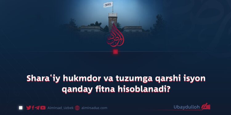 Shara‘iy hukmdor va tuzumga qarshi isyon qanday fitna hisoblanadi?
