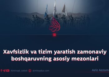Xavfsizlik va tizim yaratish zamonaviy boshqaruvning asosiy mezonlari