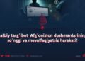 Salbiy targ‘ibot  Afg‘oniston dushmanlarining so‘nggi va muvaffaqiyatsiz harakati!