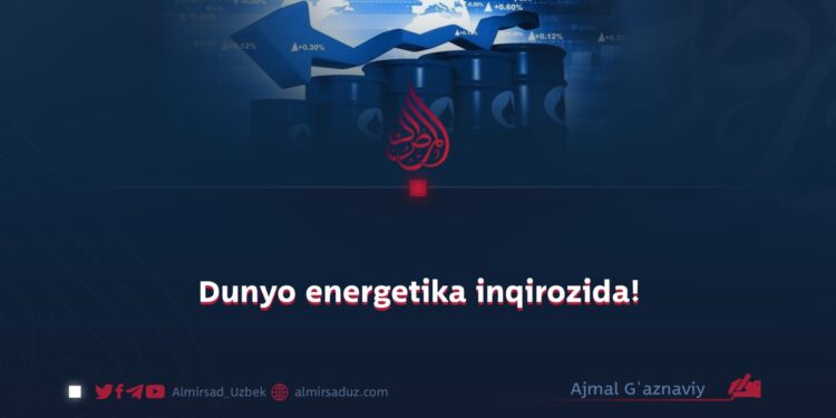 Dunyo energetika inqirozida!