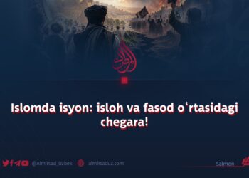 Islomda isyon: isloh va fasod o‘rtasidagi chegara!