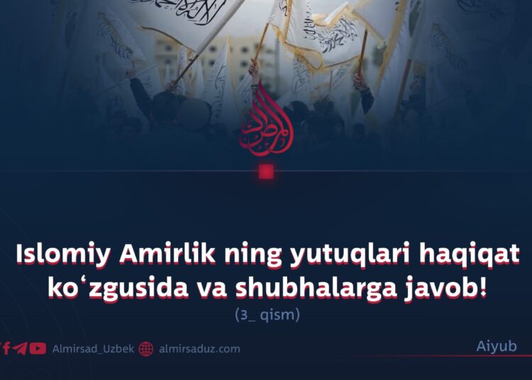 Islomiy Amirlik ning yutuqlari haqiqat ko‘zgusida va shubhalarga javob! 3-qism