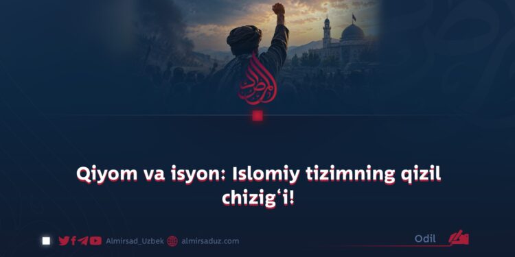 Qiyom va isyon: Islomiy tizimning qizil chizig‘i!