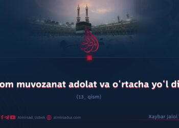 Islom muvozanat adolat va o‘rtacha yo‘l dini! 13_qism