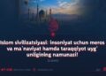 Islom sivilizatsiyasi: insoniyat uchun meros va ma’naviyat hamda taraqqiyot uyg‘unligining namunasi!  2-qism