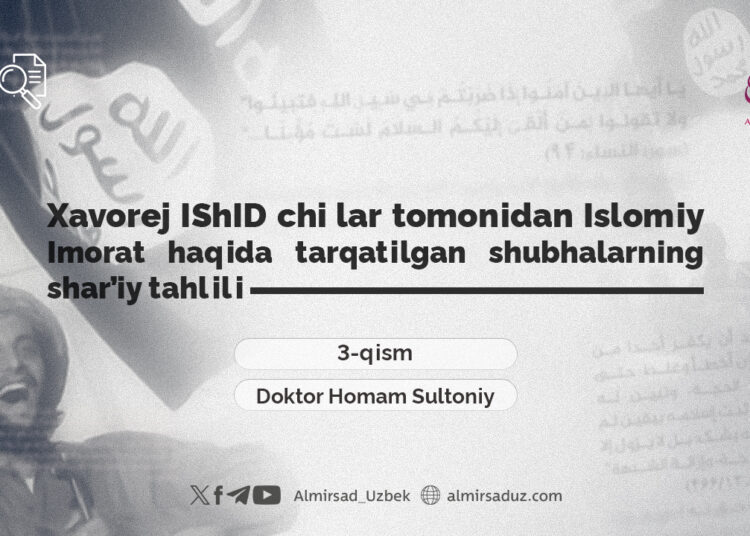 Xavorej IShID chi lar tomonidan Islomiy Imorat haqida tarqatilgan shubhalarning shar’iy tahlili  3-qism