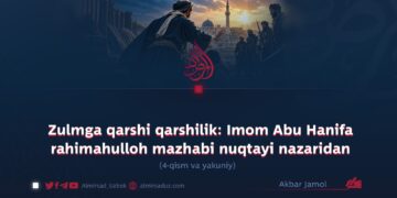 Zulmga qarshi qarshilik: Imom Abu Hanifa rahimahulloh mazhabi nuqtayi nazaridan