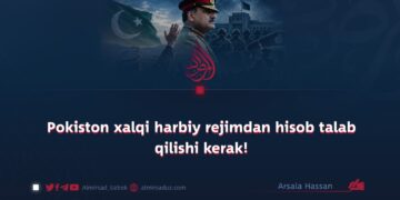 Pokiston xalqi harbiy rejimdan hisob talab qilishi kerak!