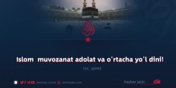 Islom  muvozanat adolat va o‘rtacha yo‘l dini! 15_qism