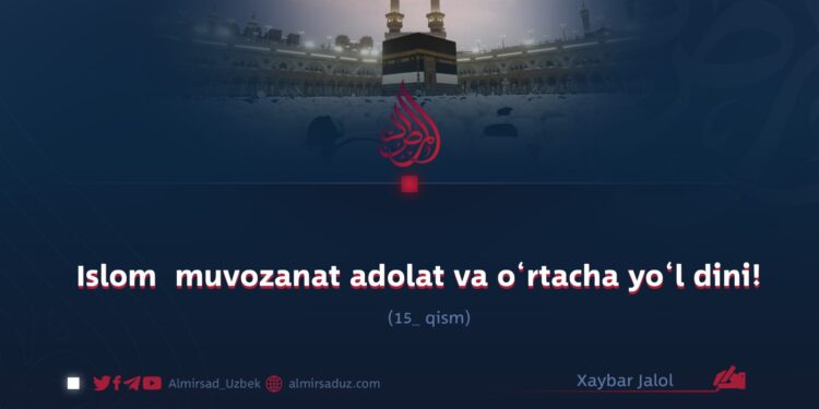 Islom  muvozanat adolat va o‘rtacha yo‘l dini! 15_qism