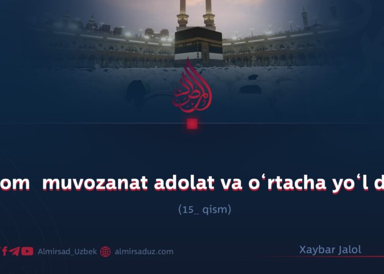 Islom  muvozanat adolat va o‘rtacha yo‘l dini! 15_qism