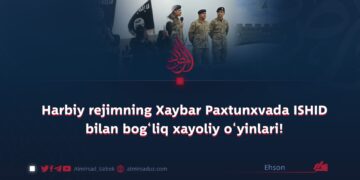 Harbiy rejimning Xaybar Paxtunxvada ISHID bilan bog‘liq xayoliy o‘yinlari!