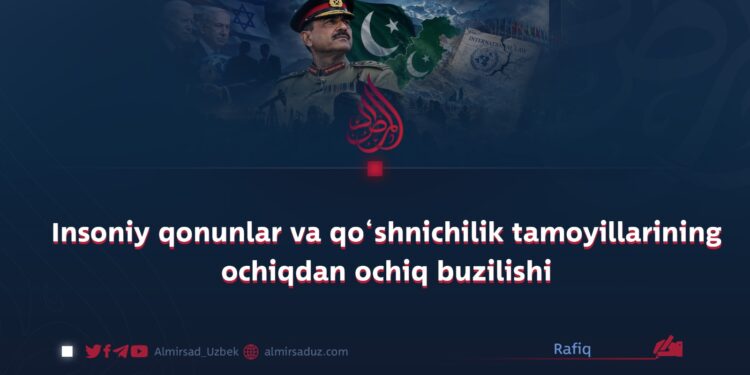 Insoniy qonunlar va qo‘shnichilik tamoyillarining ochiqdan ochiq buzilishi